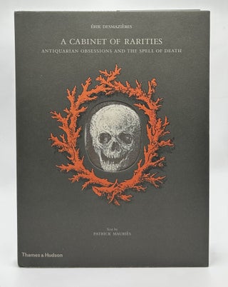 Item #17706 A Cabinet of Rarities: Antiquarian Obsessions and the Spell of Death. Erik...