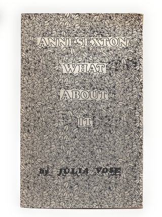 Anne Sexton What About It. Julia Vose.