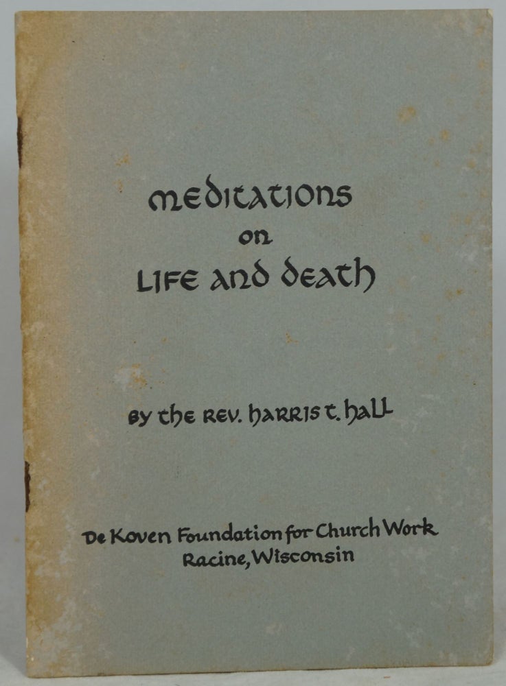 Item #2302 Meditations on Life and Death. Rev. Harris T. Hall.