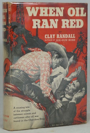 Item #2437 When Oil Ran Red. Clay Randall