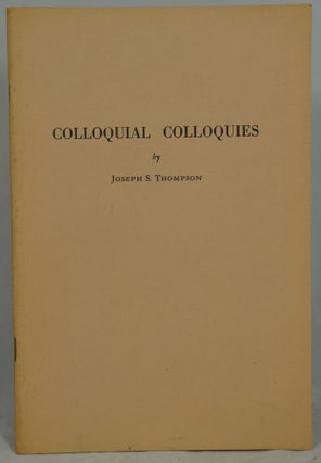 Item #2513 Colloquial Colloquies. Joseph S. Thompson