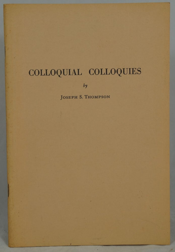 Item #2513 Colloquial Colloquies. Joseph S. Thompson.