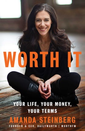 Item #2689 Worth It: Your Life, Your Money, Your Terms. Amanda Steinberg