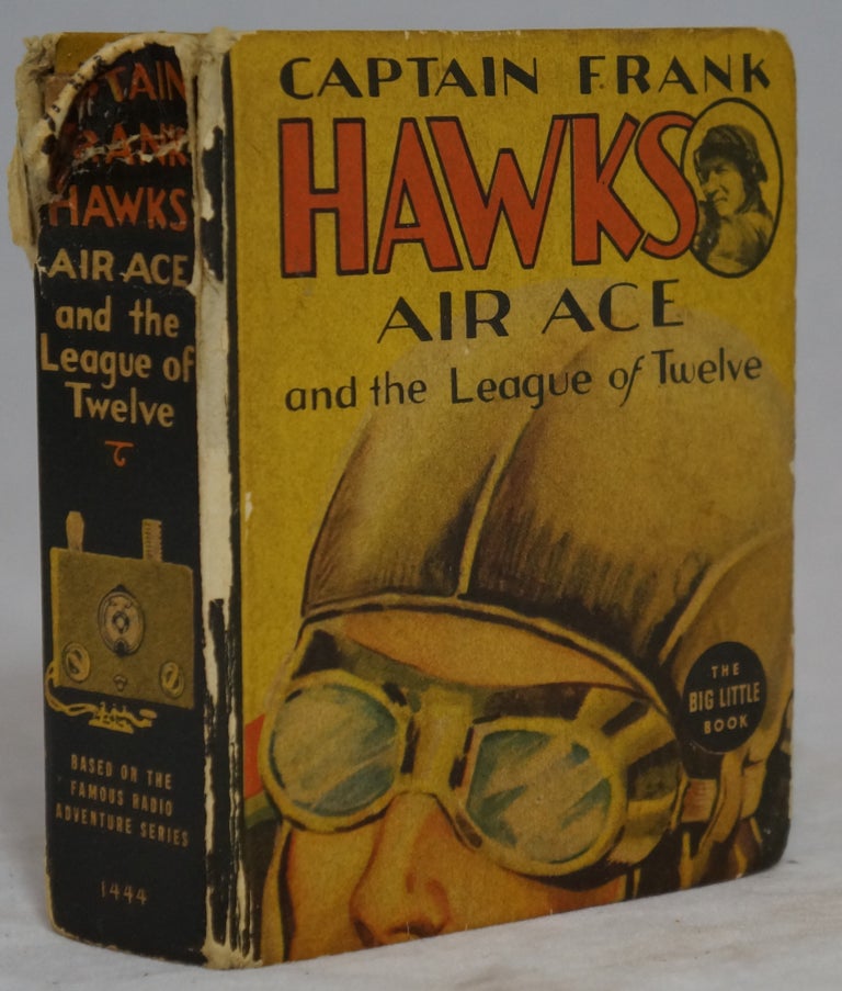 Item #2765 Captain Frank Hawks, Famous Air Ace, and the League of Twelve, Based on the Famous Radio Series "The Hawk's Trail" (Big Little Book). Irwin Myers, Illust.