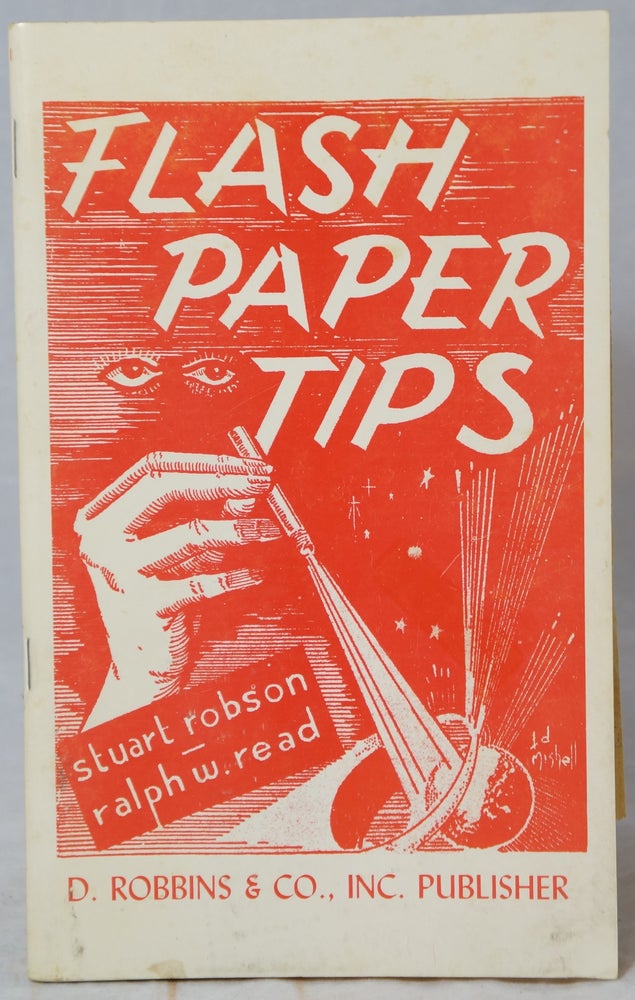 Item #2796 Flash Paper Tips (Incorporating the two previous editions known as 'Tips on Flash Paper' and 'More Tips on Flash Paper' plus much additional material.). Stuart Robson, Ralph W. Read, Edw. E. Mishell, Illust.