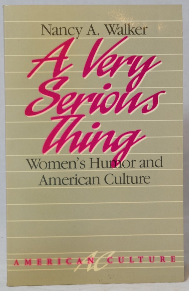 Item #2809 A Very Serious Thing: Women's Humor and American Culture. Nancy A. Walker.