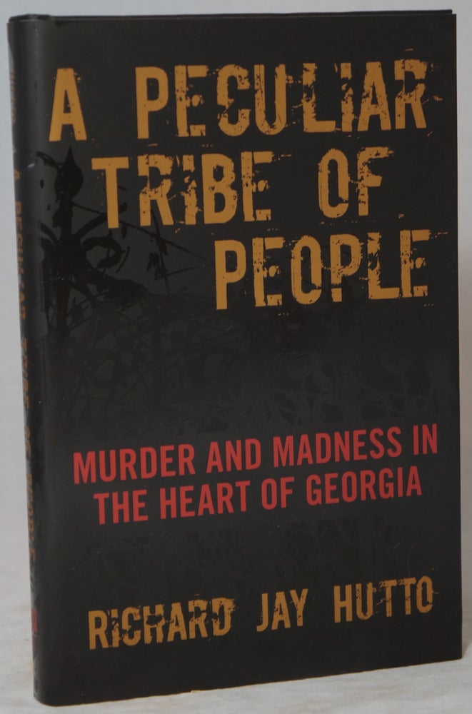 Item #2844 A Peculiar Tribe of People: Murder and Madness in the Heart of Georgia. Richard Jay Hutto.