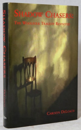 Item #2919 Shadow Chasers: The Woolfolk Tragedy Revisited. Carolyn DeLoach