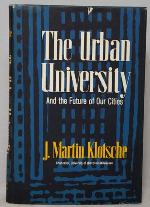 Item #2974 The Urban University and the Future of Our Cities. J. Martin Klotsche