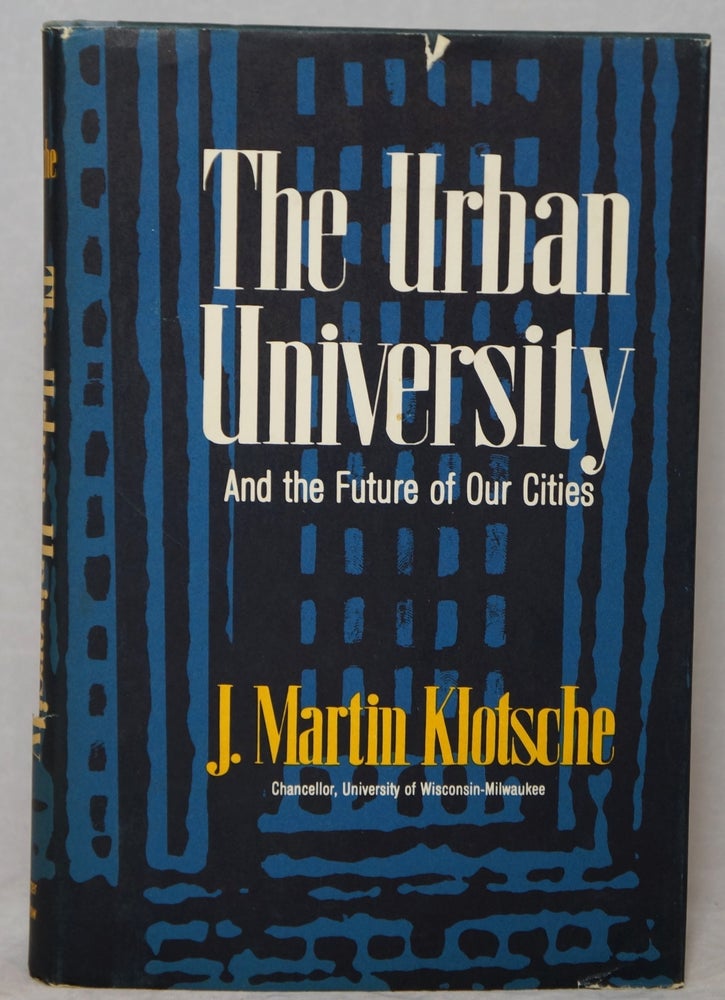 Item #2974 The Urban University and the Future of Our Cities. J. Martin Klotsche.