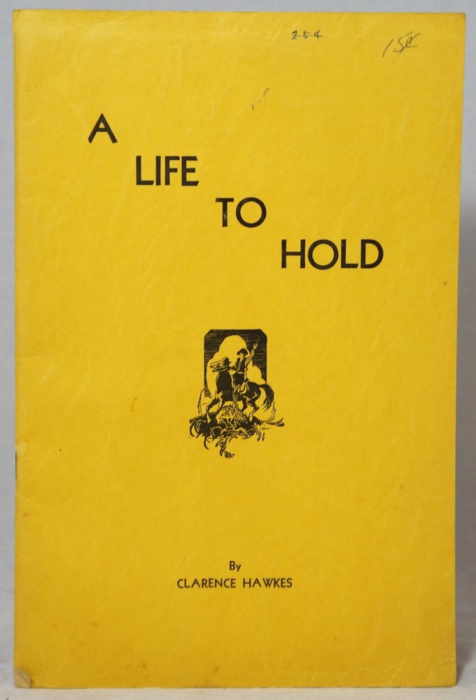 Item #3000 A Life to Hold. Clarence Hawkes.