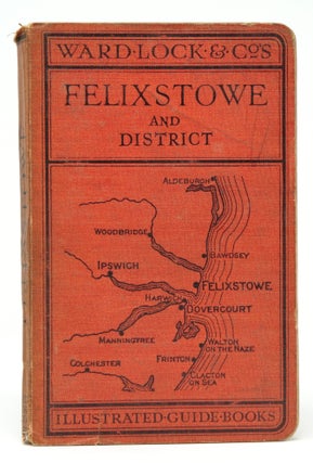 Item #3064 A Pictorial and Descriptive Guide to Felixstowe, Dovercourt, Harwich, The River...