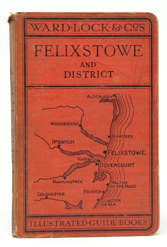 Item #3064 A Pictorial and Descriptive Guide to Felixstowe, Dovercourt, Harwich, The River Orwell, Ipswich, Etc.
