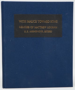Item #3079 With Malice Toward Some: Foriegn Service Memoirs of Matthew Looram, U.S. Ambassador,...