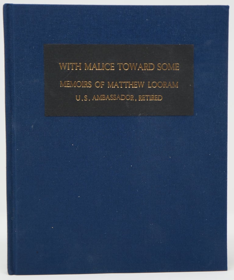 Item #3079 With Malice Toward Some: Foriegn Service Memoirs of Matthew Looram, U.S. Ambassador, Retired. Matthew Looram.