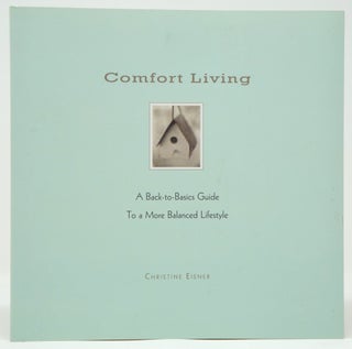 Item #3134 Comfort Living: A Back-to-Basics Guide to a More Balanced Lifestyle. Christine Eisner