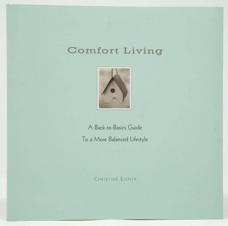 Item #3134 Comfort Living: A Back-to-Basics Guide to a More Balanced Lifestyle. Christine Eisner.