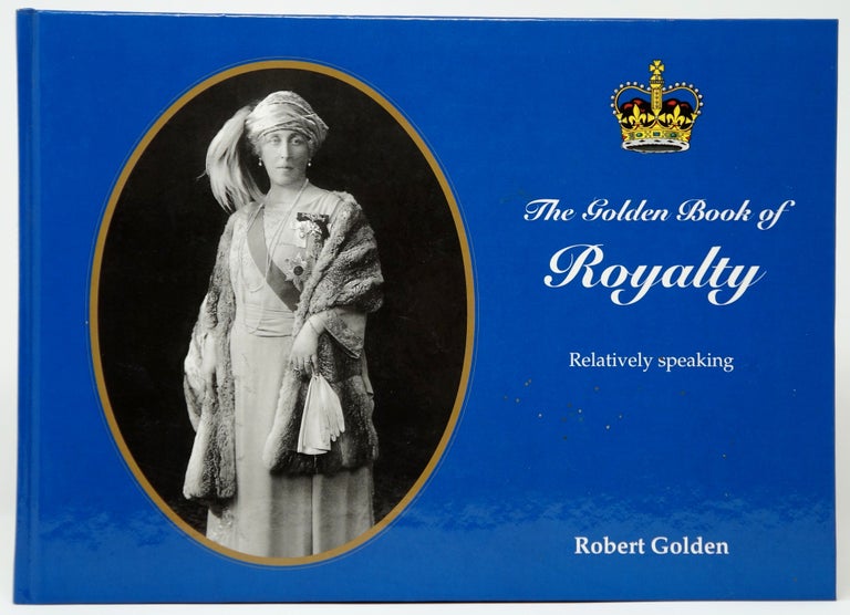 Item #3188 The Golden Book of Royalty, Relatively Speaking. Robert Golden.