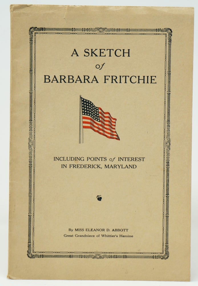 Item #3283 A Sketch of Barbara Fritchie, Whittier's Heroine, Including Points of Interest in Frederick, Maryland. Eleanor D. Abbott.