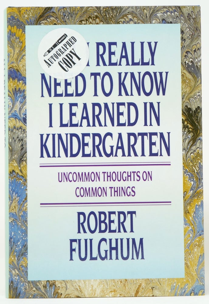 Item #3620 All I Really Need to Know I Learned in Kindergarten. Robert Fulghum.