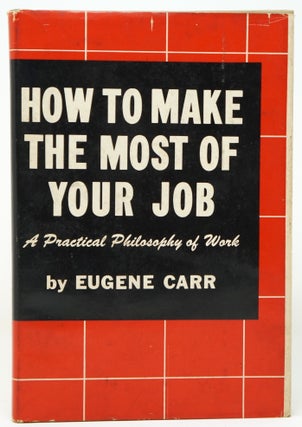Item #3715 How to Make the Most of Your Job. Eugene Carr