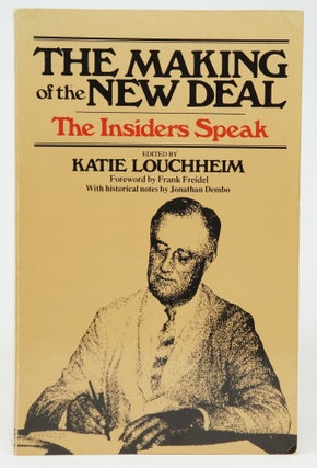 Item #3763 The Making of the New Deal: The Insiders Speak. Katie Louchheim, Frank Freidel,...