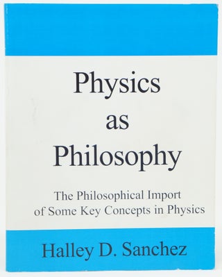 Item #3997 Physics as Philosophy: The Philosophical Import of Some Key Concepts in Physics....