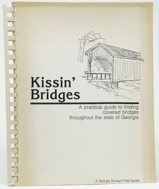 Item #4001 Kissin' Bridges: A Practical Guide to Finding Covered Bridges Throughout the State of...