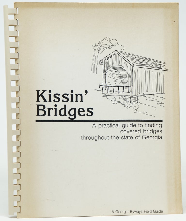 Item #4001 Kissin' Bridges: A Practical Guide to Finding Covered Bridges Throughout the State of Georgia (Georgia Byways Field Guide)