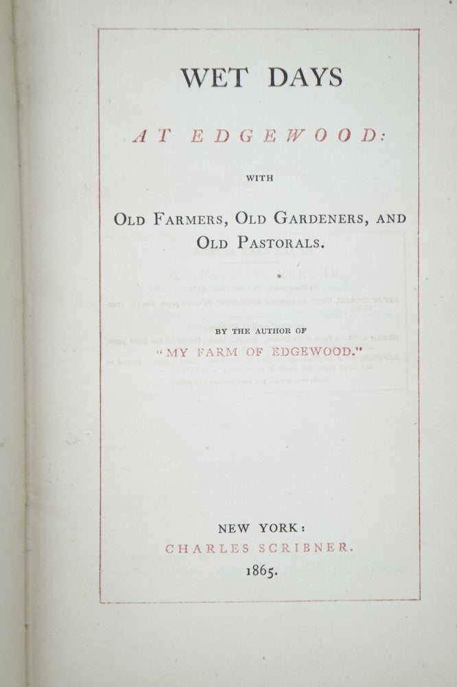 Item #4085 Wet Days at Edgewood with Old Farmers, Old Gardeners, and Old Pastorals. Donald Grant Mitchell, Ik Marvel.