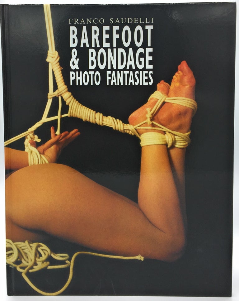 Item #4159 Barefoot & Bondage Photo Fantasies. Franco Saudelli, Giuliano Compagno, Foreword.
