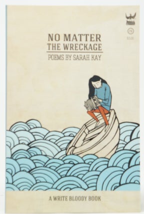 Item #4173 No Matter the Wreckage. Sarah Kay, Sophia Janowitz, Illust