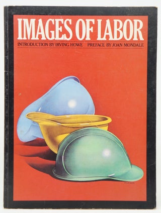 Item #4200 Images of Labor. Irving Howe, Joan Mondale, Intro., Preface