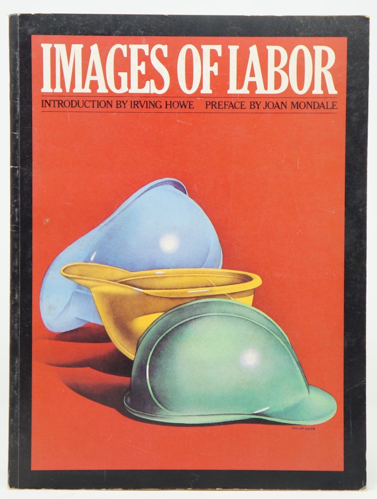 Item #4200 Images of Labor. Irving Howe, Joan Mondale, Intro., Preface.