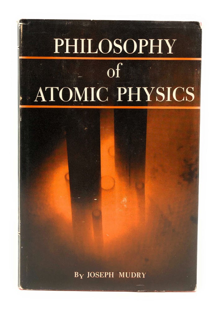 Item #4293 Philosophy of Atomic Physics. Joseph Mudry.