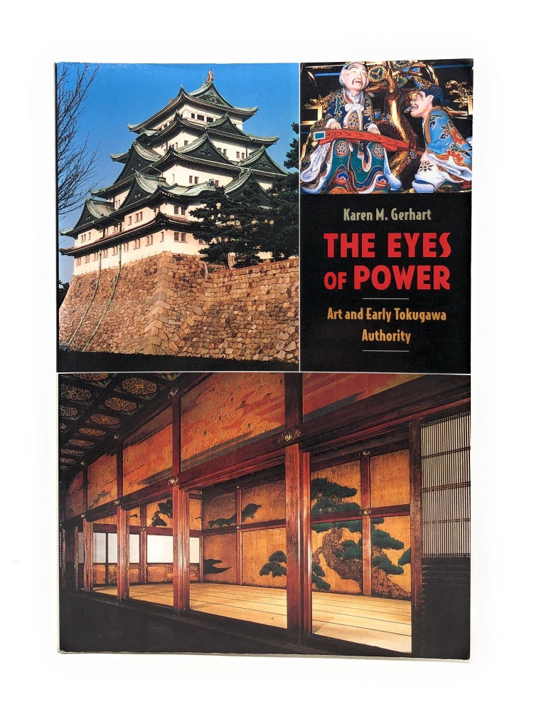 Item #4316 The Eyes of Power: Art and Early Tokugawa Authority. Karen M. Gerhart.