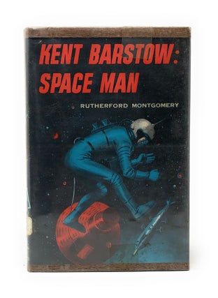 Item #4333 Kent Barstow: Space Man. Rutherford Montgomery