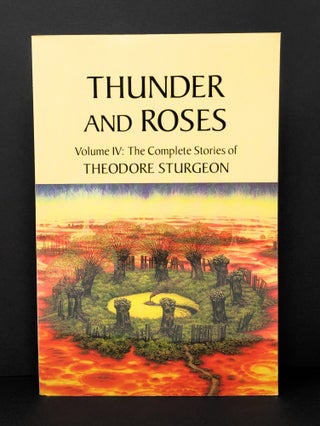 Item #4379 Thunder and Roses, Volume IV: The Complete Stories of Theodore Sturgeon. Theodore...