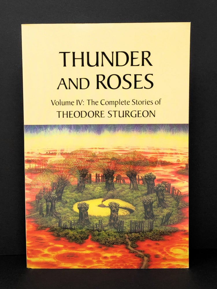Item #4379 Thunder and Roses, Volume IV: The Complete Stories of Theodore Sturgeon. Theodore Sturgeon, James Gunn, Foreword.