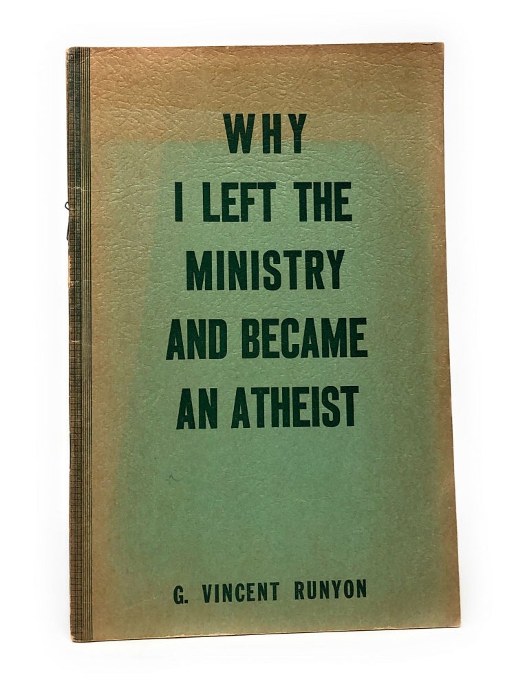 Item #4482 Why I Left the Ministry and Became an Atheist. G. Vincent Runyon.