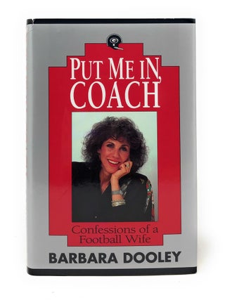 Item #4504 Put Me In, Coach: Confessions of a Football Wife. Barbara Dooley