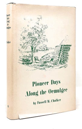 Item #4556 Pioneer Days Along the Ocmulgee. Fussell M. Chalker