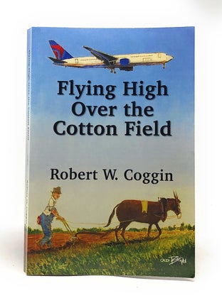 Item #4891 Flying High Over the Cotton Field. Robert W. Coggin