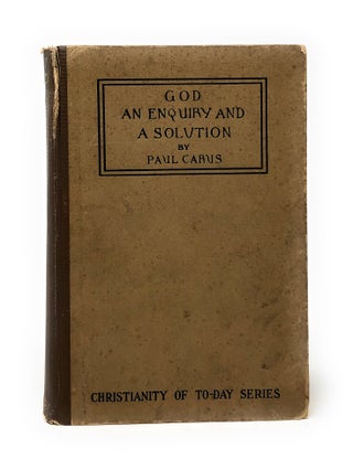 Item #4911 God: An Enquiry into the Nature of Man's Highest Ideal and a Solution of the Problem...