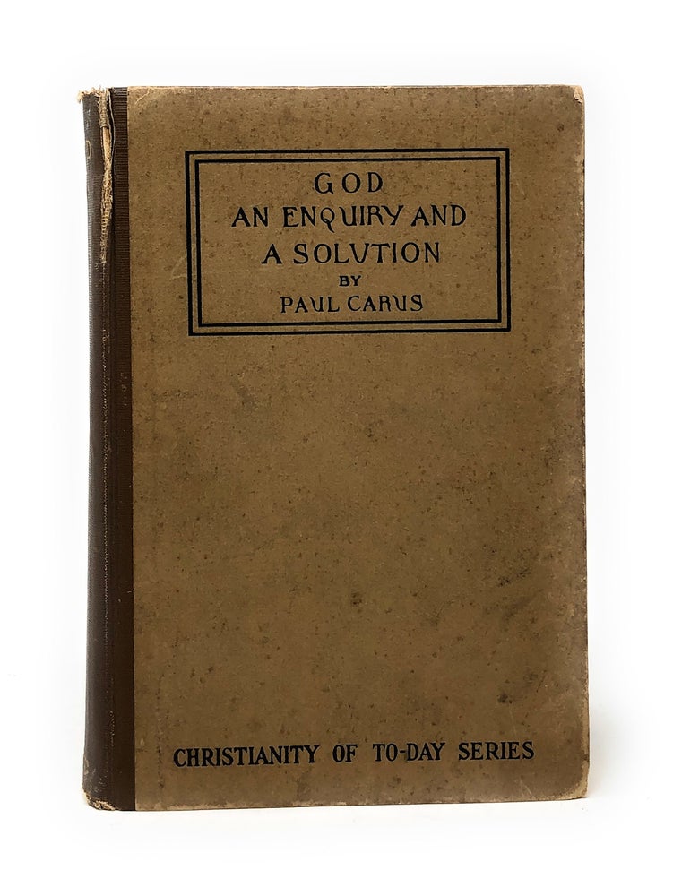 Item #4911 God: An Enquiry into the Nature of Man's Highest Ideal and a Solution of the Problem from the Standpoint of Science. Paul Carus.