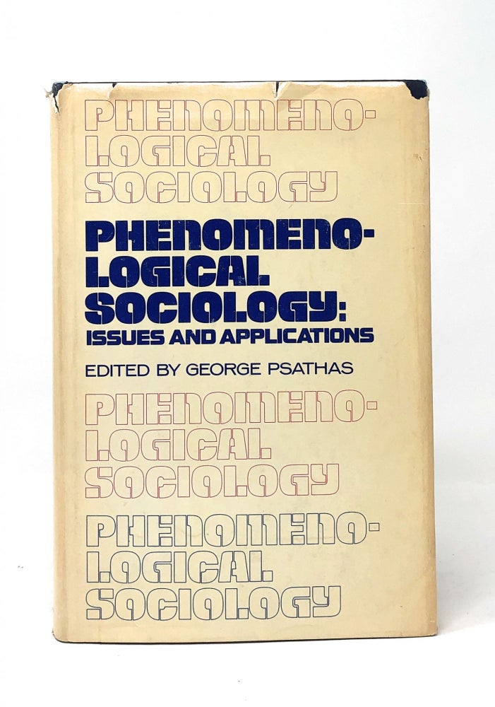 Item #5022 Phenomenological Sociology: Issues and Applications. George Psathas.