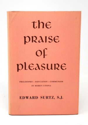 Item #5207 The Praise of Pleasure: Philosophy, Education, and Communism in More's Utopia. S. J....