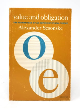 Item #5208 Value and Obligation: The Foundations of an Empiricist Ethical Theory. Alexander Sesonske