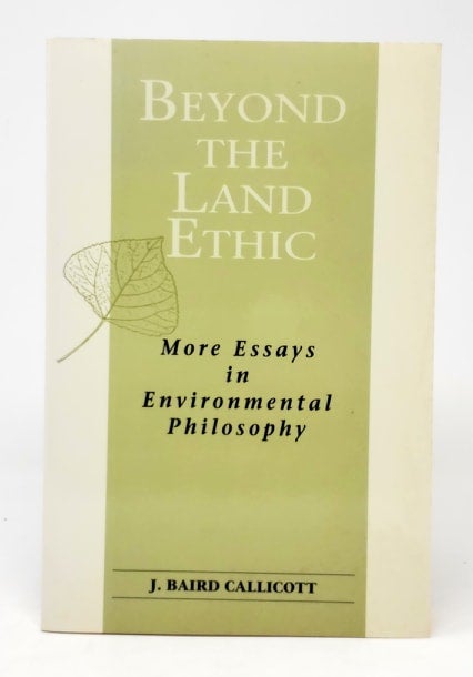 Item #5224 Beyond the Land Ethic: More Essays in Environmental Philosophy. J. Baird Callicott.