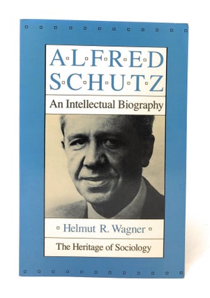 Item #5228 Alfred Schutz: An Intellectual Biography. Helmut R. Wagner